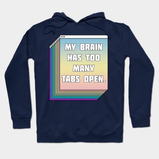 My Brain Has Too Many Tabs Open - Humorous Typography Design Hoodie